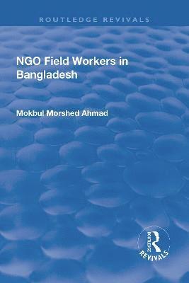Mokbul Morshed Ahmad - NGO Field Workers in Bangladesh, Inbunden