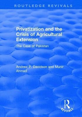 Privatization and the Crisis of Agricultural Extension: The Case of Pakistan 1