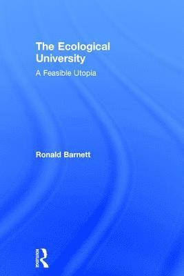 Ronald Barnett, UK) Barnett, Ronald (Institute of Education, University of London - Ecological University, Inbunden
