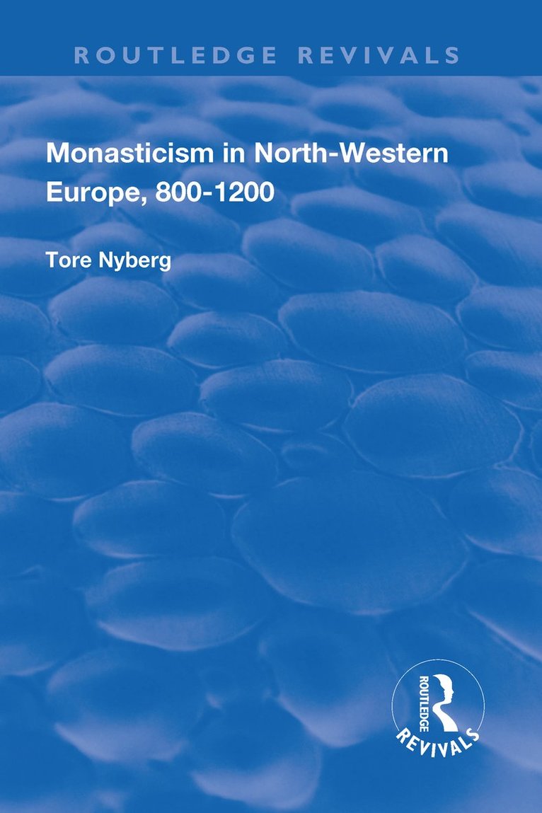 Tore Nyberg - Monasticism in North-Western Europe, 800–1200, Inbunden