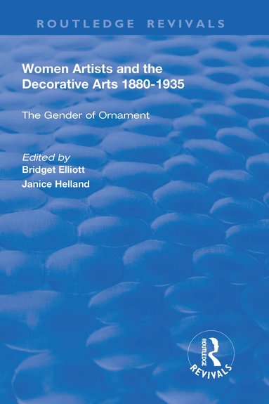 Janice Helland, Bridget Elliott - Women Artists and the Decorative Arts 1880-1935, Inbunden