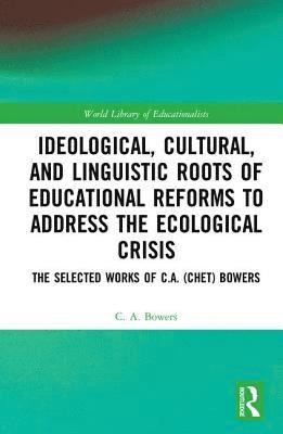 bokomslag Ideological, Cultural, and Linguistic Roots of Educational Reforms to Address the Ecological Crisis