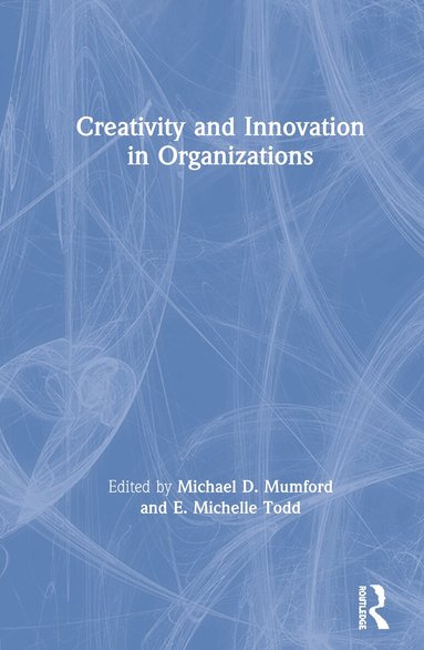 Michael D. Mumford, E. Michelle Todd - Creativity and Innovation in Organizations, Inbunden