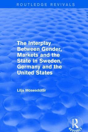 Lilja Mosesdottir - Interplay Between Gender, Markets and the State in Sweden, Germany and the United States, Inbunden