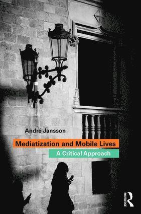 André Jansson, Sweden) Jansson, Andre (Karlstad University - Mediatization and Mobile Lives, Häftad