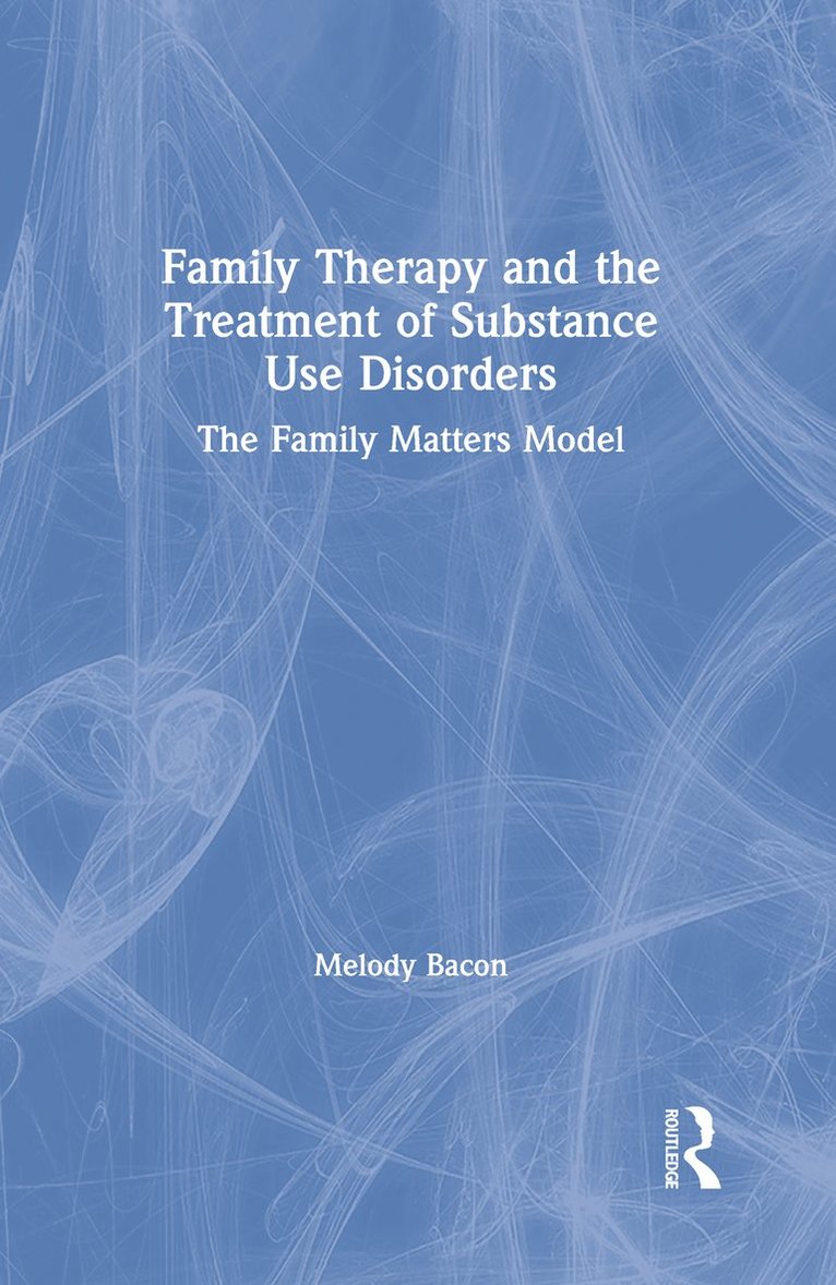 Melody Bacon - Family Therapy and the Treatment of Substance Use Disorders, Inbunden