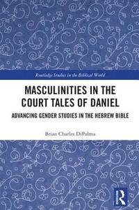 bokomslag Masculinities in the Court Tales of Daniel