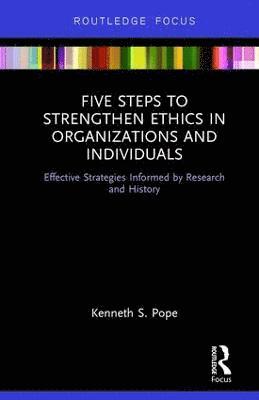 Five Steps to Strengthen Ethics in Organizations and Individuals 1