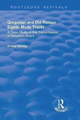 Emma Hornby - Gregorian and Old Roman Eighth-mode Tracts: A Case Study in the Transmission of Western Chant, Inbunden