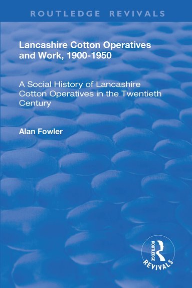 Alan Fowler - Lancashire Cotton Operatives and Work, 1900-1950, Häftad