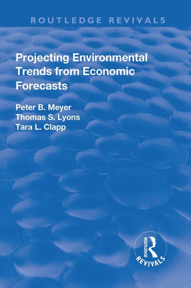Peter Meyer, Thomas Lyons, Tara Clapp - Projecting Environmental Trends from Economic Forecasts, Häftad