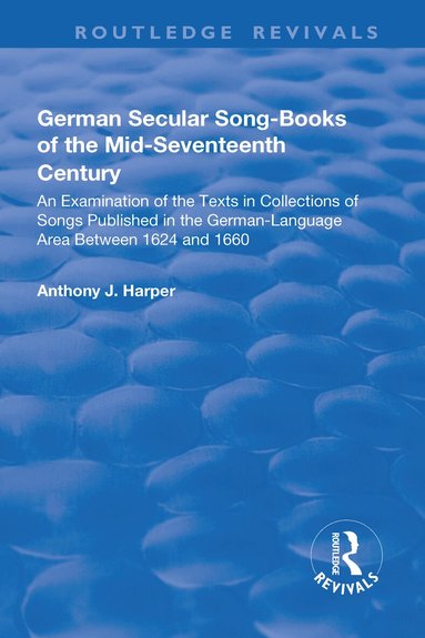 Anthony J. Harper - German Secular Song-books of the Mid-seventeenth Century: An Examination of the Texts in Collections of Songs Published in the German-language Area Between 1624 and 1660, Häftad