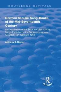 bokomslag German Secular Song-books of the Mid-seventeenth Century: An Examination of the Texts in Collections of Songs Published in the German-language Area Between 1624 and 1660