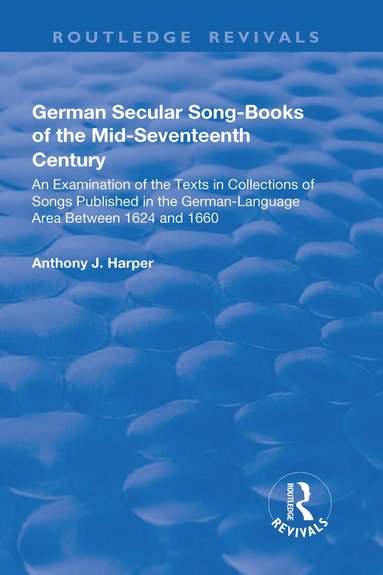 Anthony J. Harper - German Secular Song-books of the Mid-seventeenth Century: An Examination of the Texts in Collections of Songs Published in the German-language Area Between 1624 and 1660, Inbunden