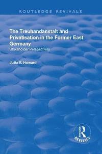 bokomslag The Treuhandanstalt and Privatisation in the Former East Germany
