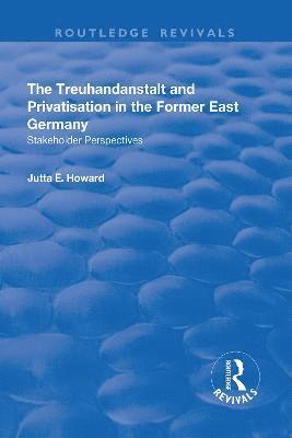 The Treuhandanstalt and Privatisation in the Former East Germany 1