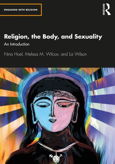 Nina Hoel, Melissa Wilcox, Liz Wilson - Religion, the Body, and Sexuality, Häftad
