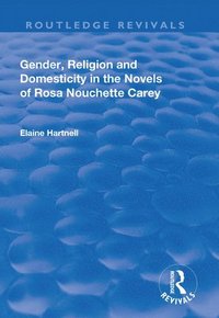 bokomslag Gender, Religion and Domesticity in the Novels of Rosa Nouchette Carey