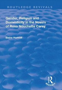 bokomslag Gender, Religion and Domesticity in the Novels of  Rosa Nouchette Carey