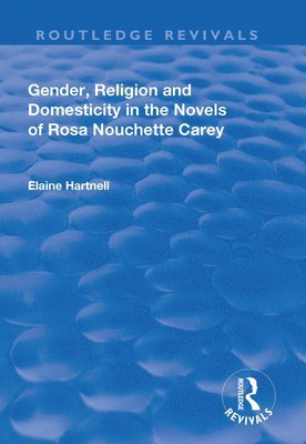 bokomslag Gender, Religion and Domesticity in the Novels of  Rosa Nouchette Carey