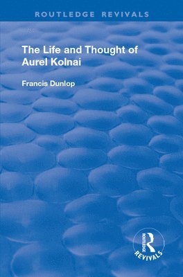 Francis Dunlop - Life and Thought of Aurel Kolnai, Häftad