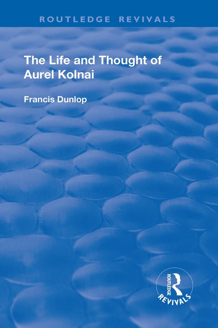 Francis Dunlop - Life and Thought of Aurel Kolnai, Inbunden