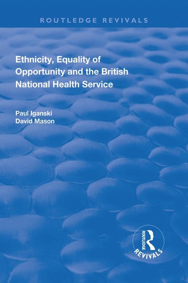 Paul Iganski, David Mason - Ethnicity, Equality of Opportunity and the British National Health Service, Inbunden