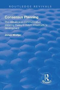 bokomslag Consensus Planning: The Relevance of Communicative Planning Theory in Duth Infrastructure Development