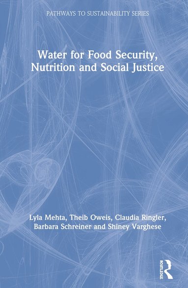 Lyla Mehta, Theib Oweis, Claudia Ringler, Barbara Schreiner, Shiney Varghese - Water for Food Security, Nutrition and Social Justice, Inbunden
