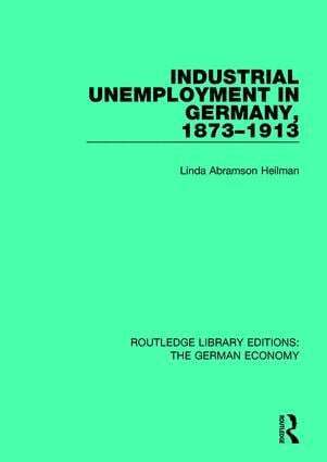 Linda A. Heilman - Industrial Unemployment in Germany 1873-1913, Häftad