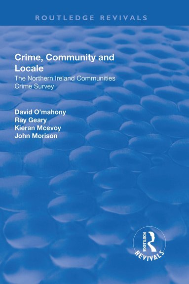 David O'Mahony, Ray Geary, Kieran McEvoy, John Morison - Crime, Community and Locale: The Northern Ireland Communities Crime Survey, Inbunden