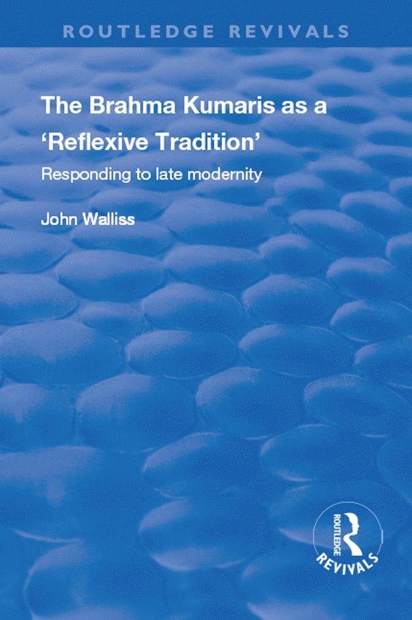 John Walliss - Brahma Kumaris as a ‘Reflexive Tradition’, Häftad