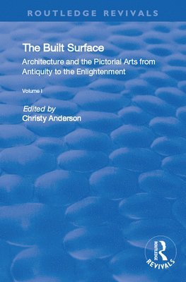 The Built Surface: v. 1: Architecture and the Visual Arts from Antiquity to the Enlightenment 1