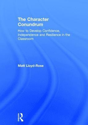 Matt Lloyd-Rose, UK) Lloyd-Rose, Matt (Education Researcher and Writer - Character Conundrum, Inbunden