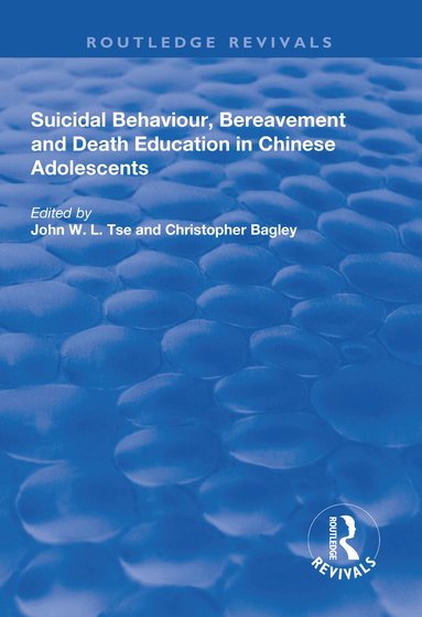 John W.L. Tse, Christopher Bagley - Suicidal Behaviour, Bereavement and Death Education in Chinese Adolescents, Häftad