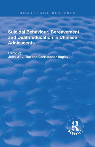 John W.L. Tse, Christopher Bagley - Suicidal Behaviour, Bereavement and Death Education in Chinese Adolescents, Inbunden