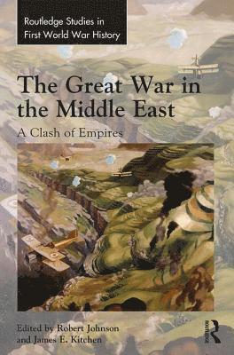 Robert Johnson, James Kitchen, UK) Johnson, Robert (Oxford University, UK) Kitchen, James (Royal Military Academy, Sandhurst - Great War in the Middle East, Inbunden