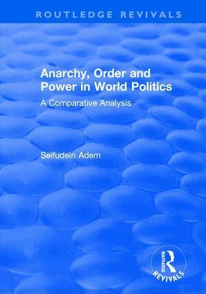 Seifudein Adem - Anarchy, Order and Power in World Politics, Inbunden