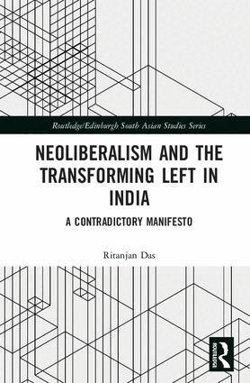 Ritanjan Das - Neoliberalism and the Transforming Left in India, Inbunden