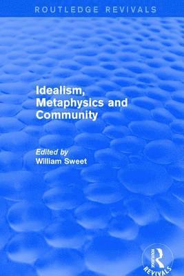 Idealism, Metaphysics and Community 1