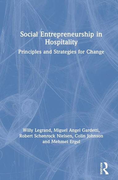 Willy Legrand, Miguel Angel Gardetti, Robert Schønrock Nielsen, Colin Johnson, Mehmet Ergul - Social Entrepreneurship in Hospitality, Inbunden