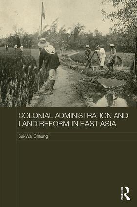 Sui-Wai Cheung - Colonial Administration and Land Reform in East Asia, Inbunden