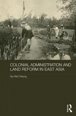 bokomslag Colonial Administration and Land Reform in East Asia