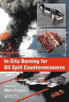 Merv Fingas, Canada) Fingas, Merv (Environmental Engineering Consultant, Edmonton, Alberta - In-Situ Burning for Oil Spill Countermeasures, Inbunden