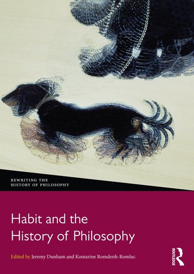 Jeremy Dunham, Komarine Romdenh-Romluc - Habit and the History of Philosophy, Inbunden