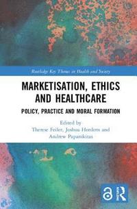 bokomslag Marketisation, Ethics and Healthcare