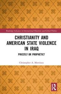 bokomslag Christianity and American State Violence in Iraq