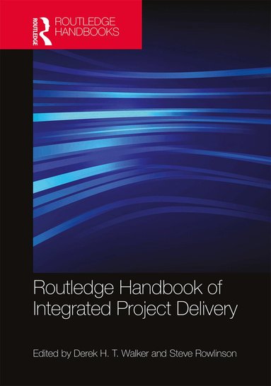 Derek Walker, Steve Rowlinson - Routledge Handbook of Integrated Project Delivery, Inbunden