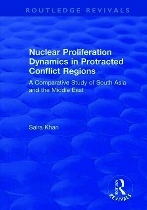 Saira Khan - Nuclear Proliferation Dynamics in Protracted Conflict Regions, Inbunden