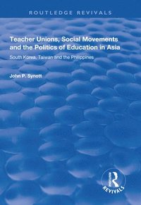 bokomslag Teacher Unions, Social Movements and the Politics of Education in Asia